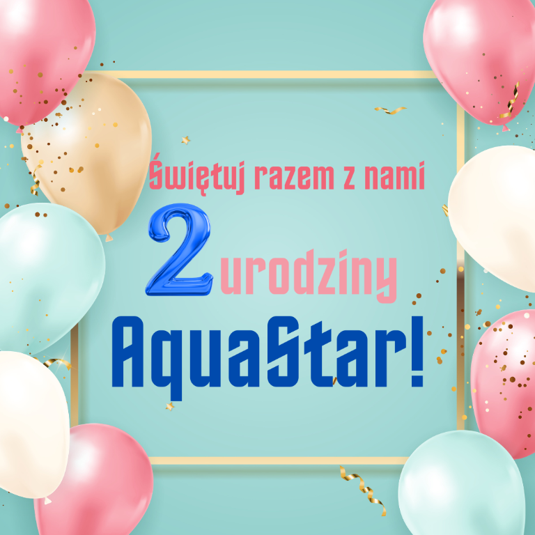 Świętuj razem z nami 2 urodziny AquaStar!
